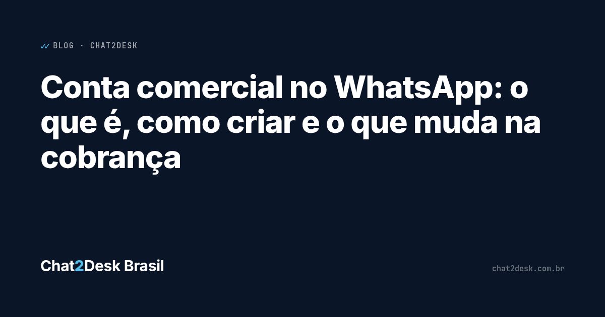 Conta comercial no WhatsApp: o que é, como criar e o que muda na cobrança