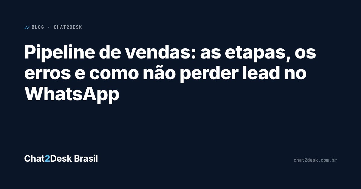 Pipeline de vendas: as etapas, os erros e como não perder lead no WhatsApp