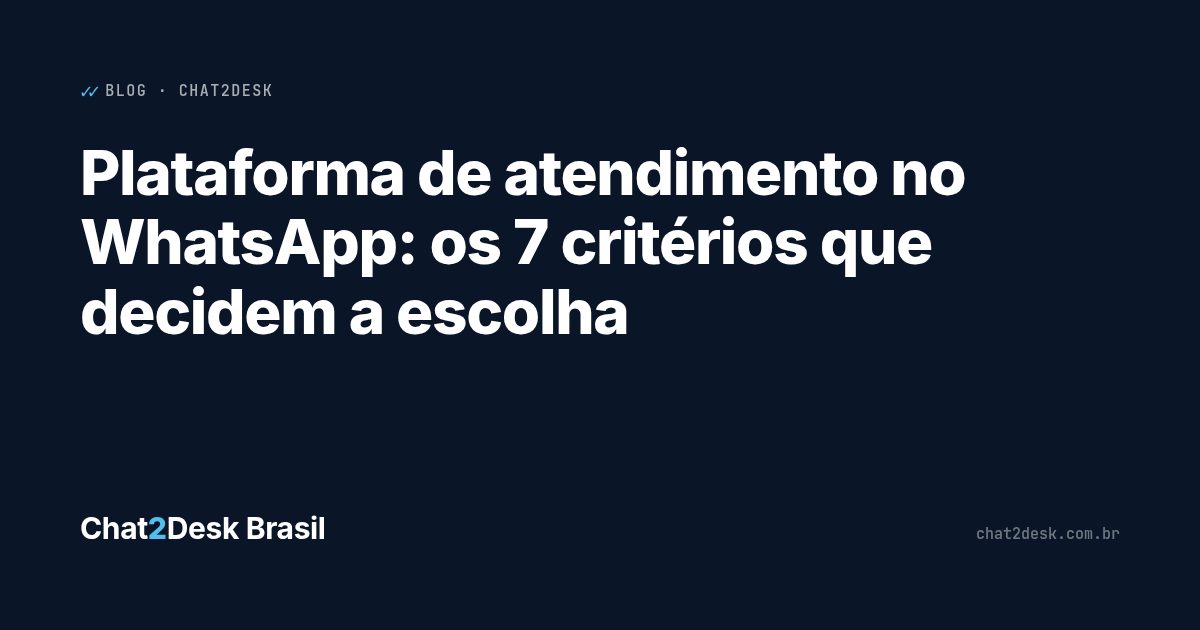 Plataforma de atendimento no WhatsApp: os 7 critérios que decidem a escolha
