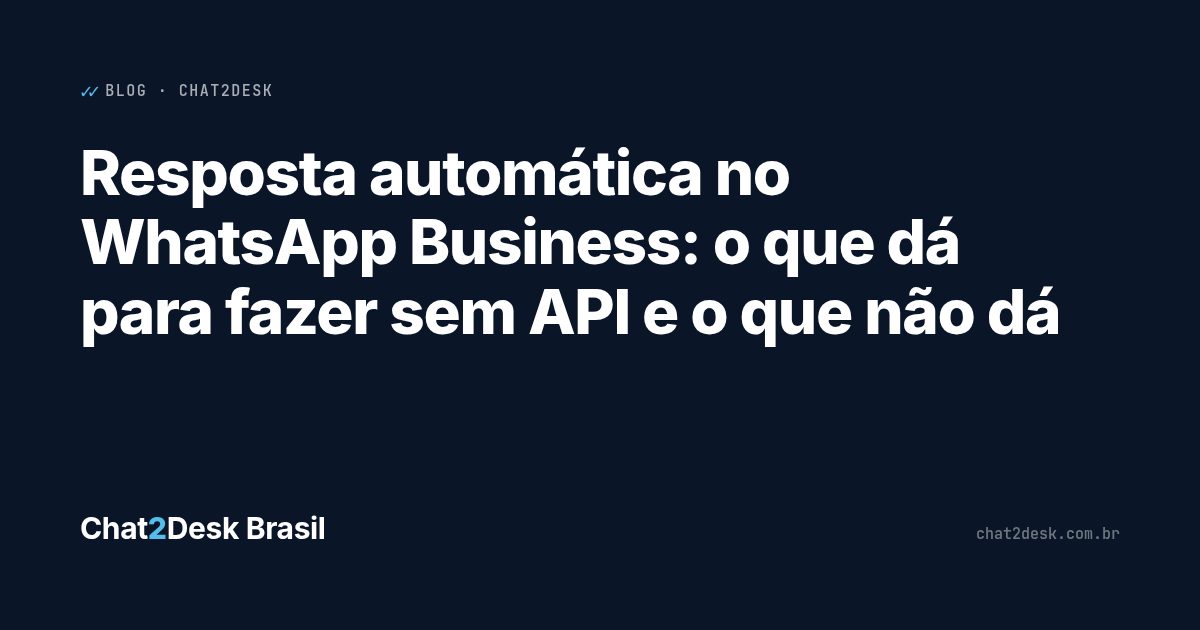 Resposta automática no WhatsApp Business: o que dá para fazer sem API e o que não dá